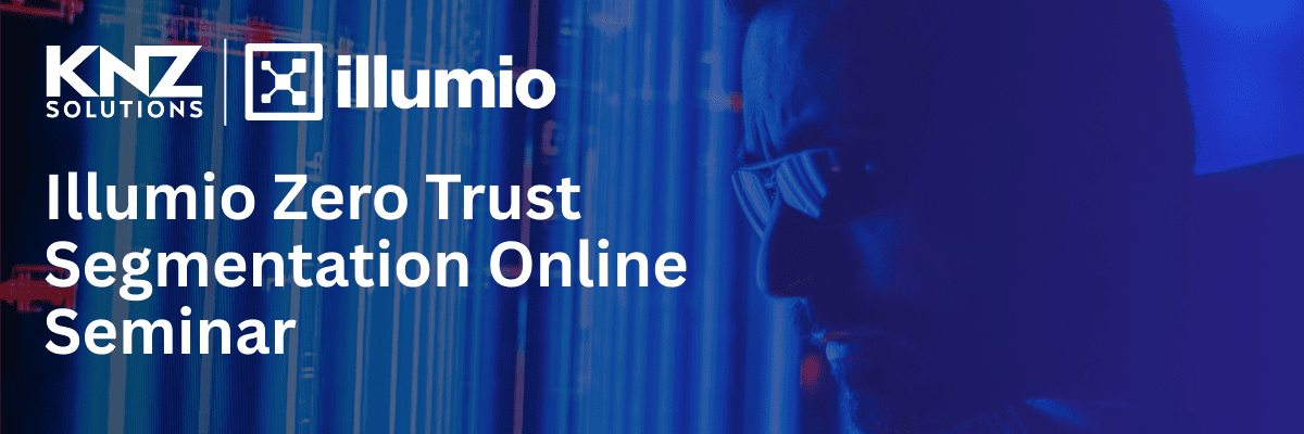 KNZ-Illumio Zero Trust Segmentation Online Seminar